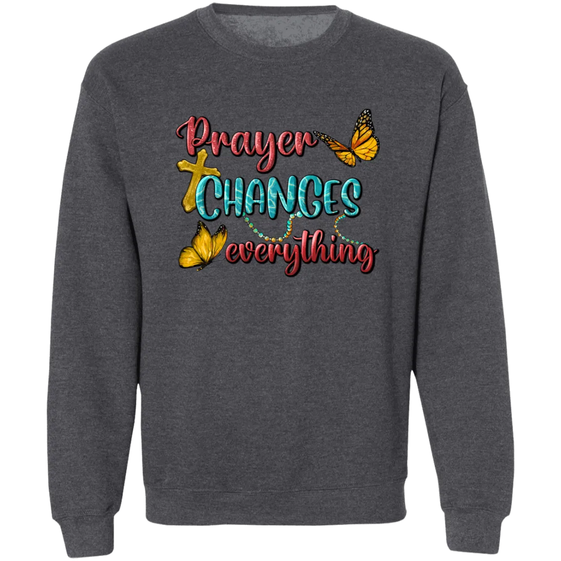 Prayer Changes everything Unisex Crewneck Pullover Sweatshirt